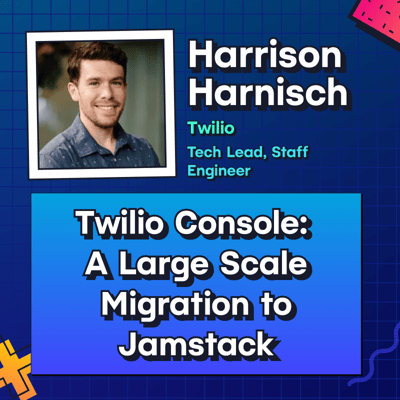 Harrison Harnisch presents Twilio Console A Large Scale Migration to Jamstack 